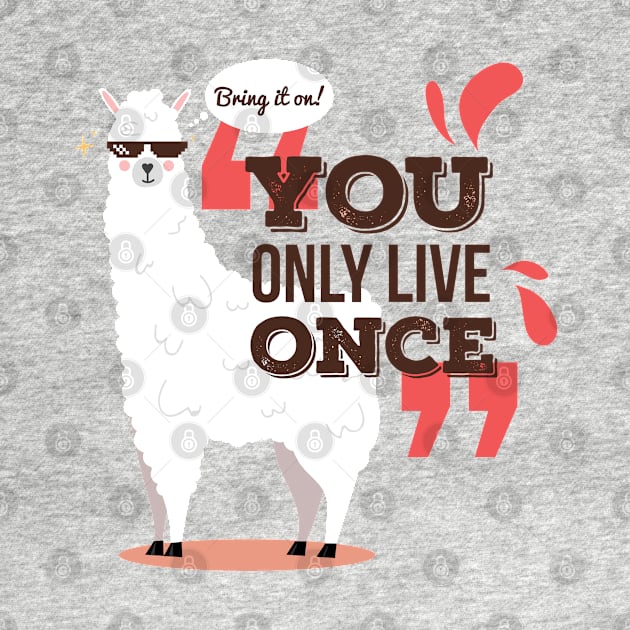 You Only Live Once by Mako Design 